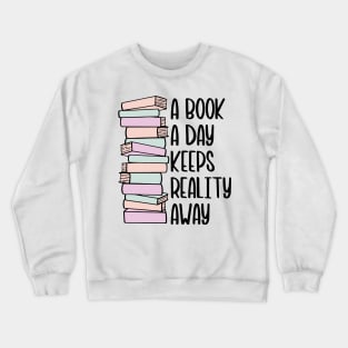 A Book A Day Keeps Reality Away - Black Text Crewneck Sweatshirt